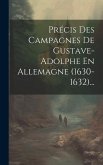 Précis Des Campagnes De Gustave-adolphe En Allemagne (1630-1632)...