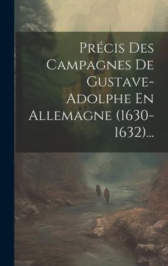 Précis Des Campagnes De Gustave-adolphe En Allemagne (1630-1632)... - Anonymous