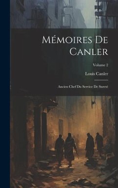 Mémoires De Canler: Ancien Chef Du Service De Sureté; Volume 2 - Canler, Louis