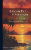 Histoire De La Martinique: Depuis La Colonisation Jusqu'en 1815, Volume 6...