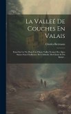 La Valleé De Couches En Valais: Essai Sur La Vie Dans Une Haute Vallée Fermeé Des Alpes Suisses Sous L'influence De L'altitude, Du Climat Et Du Relief