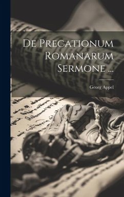 De Precationum Romanarum Sermone ... - Appel, Georg