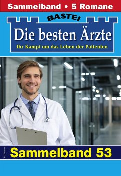 Die besten Ärzte - Sammelband 53 (eBook, ePUB) - Kastell, Katrin; Anders, Marina; Frank, Stefan; Ritter, Ina; Graf, Karin