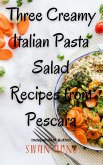 Three Creamy Italian Pasta Salad Recipes from Pescara (eBook, ePUB)