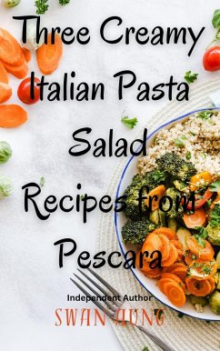 Three Creamy Italian Pasta Salad Recipes from Pescara (eBook, ePUB) - Aung, Swan