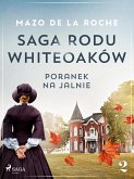 Saga rodu Whiteoaków 2 - Poranek na Jalnie (eBook, ePUB)