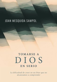 Tomarse a Dios en serio (eBook, ePUB) - Mesquida Sampol, Joan