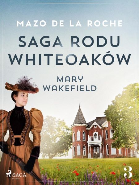 Saga rodu Whiteoaków 3 - Mary Wakefield (eBook, ePUB)
