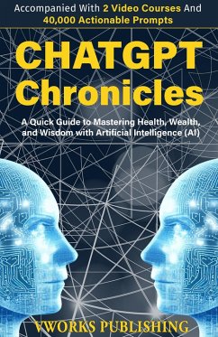 ChatGPT Chronicles: A Quick Guide to Mastering Health, Wealth, and Wisdom with Artificial Intelligence (eBook, ePUB) - Leeson, William