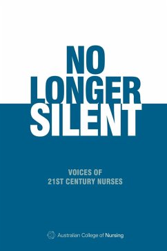 No Longer Silent: Voices of 21st Century Nurses (eBook, ePUB) - of Nursing, Australian College