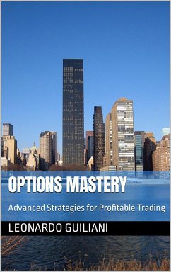 Options Mastery Advanced Strategies for Profitable Trading (eBook, ePUB) - Guiliani, Leonardo