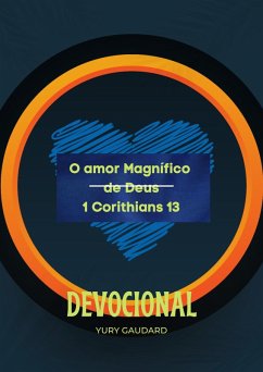 O amor Magnífico de Deus 1 Corithians 13 Devocional Yury Gaudard (eBook, ePUB) - Gaudard, Yury O amor Magnífico de Deus 1 Corithians 13 Devocional Yury Gaudard (eBook, ePUB) - Gaudard, Yury