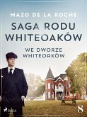 Saga rodu Whiteoaków 8 - We dworze Whiteoaków (eBook, ePUB)