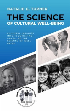 Cover The Science of Cultural Well-being: Cultural Insights into Flourishing: Unveiling the Science of Well-being (Global Perspectives on Happiness: Navigating Cultures for a Positive Life, #2) (eBook, ePUB)