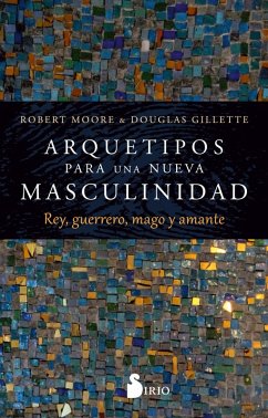 Arquetipos para una nueva masculinidad (eBook, ePUB) - Moore, Robert; Gillette, Douglas