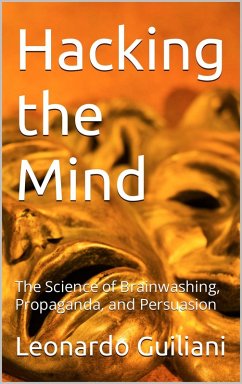 Cover Hacking the Mind The Science of Brainwashing, Propaganda, and Persuasion (eBook, ePUB)