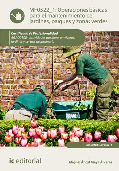 Operaciones básicas para el mantenimiento de jardines, parques y zonas verdes. AGAO0108 (eBook, ePUB) - Maya Álvarez, Miguel Ángel