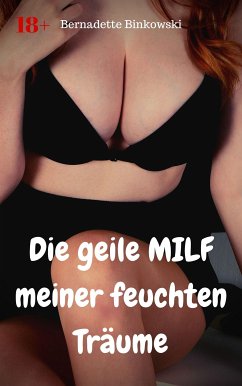 Die geile MILF meiner feuchten Träume (eBook, ePUB) - Binkowski, Bernadette