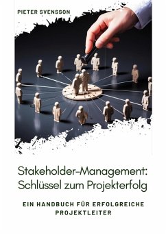 Stakeholder-Management: Schlüssel zum Projekterfolg (eBook, ePUB) - Svensson, Pieter