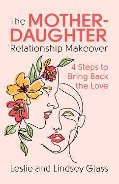 The Mother-Daughter Relationship Makeover (eBook, ePUB) - Glass, Leslie; Glass, Lindsey