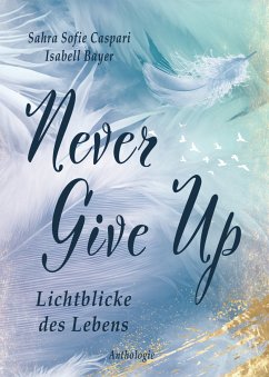 Never Give Up (eBook, ePUB) - Bayer, Isabell; Caspari, Sahra Sofie