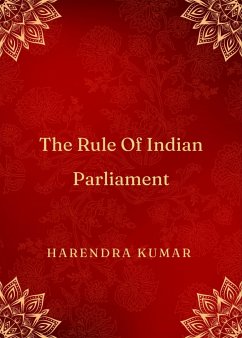 The rule of Indian Parliament (eBook, ePUB) - Kumar, Aryan; Kumar, Harendra
