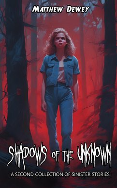 Shadows of the Unknown: A Second Collection of Sinister Stories (eBook, ePUB) - Dewey, Matthew