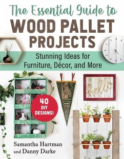 The Essential Guide to Wood Pallet Projects (eBook, ePUB) - Hartman, Samantha; Darke, Danny