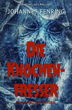 Die Knochenfresser - Ein unheimlicher Thriller (eBook, ePUB) - Fenring, Johannes