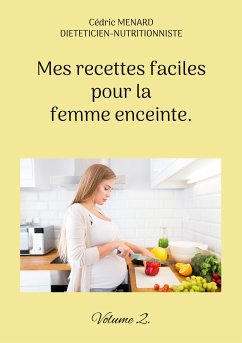 Mes recettes faciles pour la femme enceinte. (eBook, ePUB) - Menard, Cédric