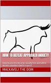 How to Defeat Approach Anxiety: How I Learned to Become Socially Free and Talk to Women Anywhere (With Respect) (eBook, ePUB)