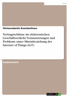 Vertragsschlüsse im elektronischen Geschäftsverkehr. Voraussetzungen und Probleme unter Miteinbeziehung des Internet of Things (IoT) (eBook, PDF) - Konstantinou, Chrisovalantis