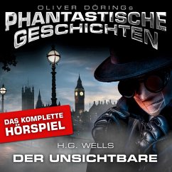 Phantastische Geschichten, Der Unsichtbare - Das komplette Hörspiel (MP3-Download) - Wells, H.G.; Döring, Oliver