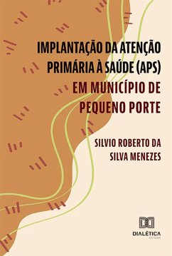 Implantação da Atenção Primária à Saúde (APS) em Município de Pequeno Porte (eBook, ePUB) - Menezes, Silvio Roberto da Silva
