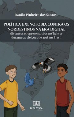 Política e xenofobia contra os nordestinos na Era Digital (eBook, ePUB) - Santos, Danilo Pinheiro dos