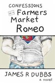 Confessions of a Farmers Market Romeo (eBook, ePUB)