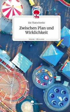 Zwischen Plan und Wirklichkeit. Life is a Story - story.one - Tkatschenko, Ida