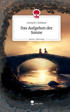 Das Aufgehen der Sonne. Life is a Story - story.one - Ruhland, Leonard J.