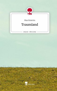 Traumland. Life is a Story - story.one - Knierim, Max