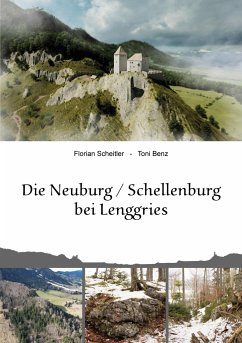 Die Neuburg Schellenburg bei Lenggries - Scheitler, Florian;Benz, Toni
