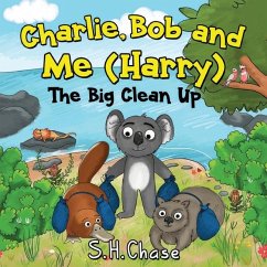 Charlie Bob and Me 'Harry' - The Big Clean Up - Chase, S.H.