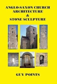 Anglo-Saxon Church Architecture & Stone Sculpture - Points, Guy