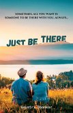 Just Be There (eBook, ePUB) Just Be There (eBook, ePUB)