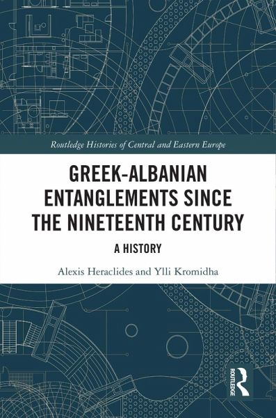 Greek-Albanian Entanglements since the Nineteenth Century (eBook, ePUB) Greek-Albanian Entanglements since the Nineteenth Century (eBook, ePUB)