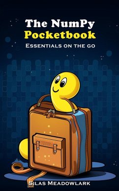 The Numpy Pocketbook: Essentials on the Go (eBook, ePUB) - Meadowlark, Silas