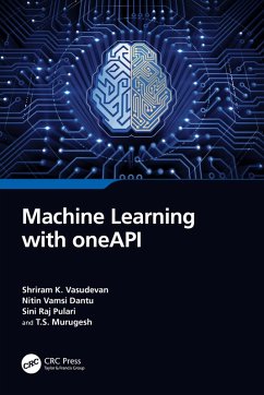 Machine Learning with oneAPI (eBook, ePUB) - Vasudevan, Shriram K.; Dantu, Nitin Vamsi; Pulari, Sini Raj; Murugesh, T. S.