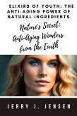 Elixirs of Youth: The Anti-Aging Power of Natural Ingredients (eBook, ePUB) Elixirs of Youth: The Anti-Aging Power of Natural Ingredients (eBook, ePUB)
