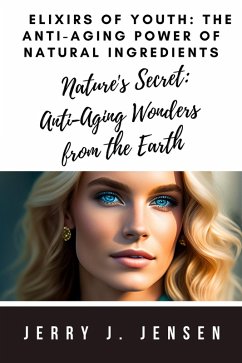 Cover Elixirs of Youth: The Anti-Aging Power of Natural Ingredients (eBook, ePUB)