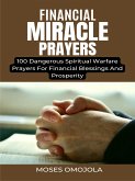 Financial Miracle Prayers: 100 Dangerous Spiritual Warfare Prayers For Financial Blessings And Prosperity (eBook, ePUB)