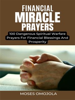 Financial Miracle Prayers: 100 Dangerous Spiritual Warfare Prayers For Financial Blessings And Prosperity (eBook, ePUB) - Omojola, Moses